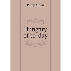 

Книга Hungary of to-day