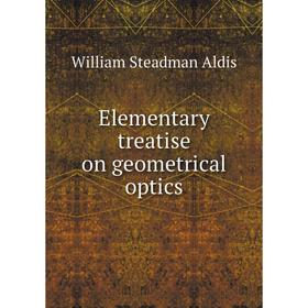 

Книга Elementary treatise on geometrical optics