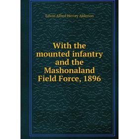 

Книга With the mounted infantry and the Mashonaland Field Force, 1896