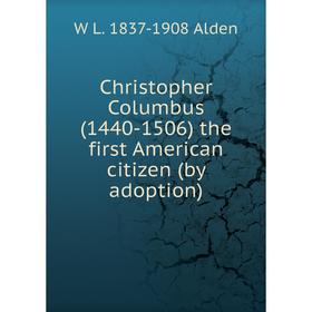 

Книга Christopher Columbus (1440-1506) the first American citizen (by adoption)