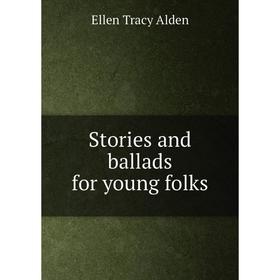 

Книга Stories and ballads for young folks