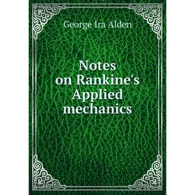 

Книга Notes on Rankine's Applied mechanics