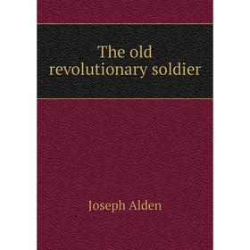 

Книга The old revolutionary soldier