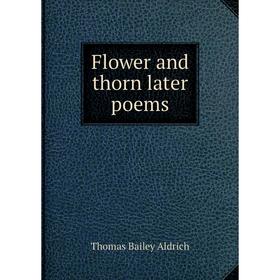 

Книга Flower and thorn later poems
