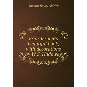 

Книга Friar Jerome's beautiful book, with decorations by W.S. Hadaway