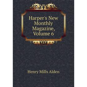 

Книга Harper's New Monthly Magazine, Volume 6