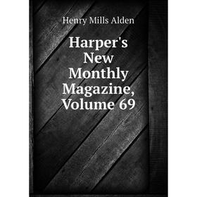 

Книга Harper's New Monthly Magazine, Volume 69