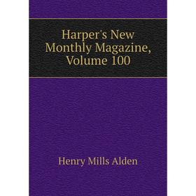 

Книга Harper's New Monthly Magazine, Volume 100