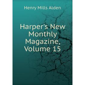 

Книга Harper's New Monthly Magazine, Volume 15