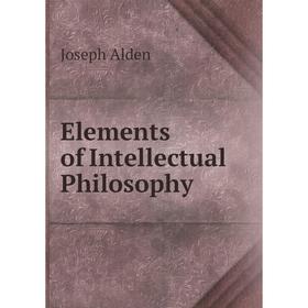 

Книга Elements of Intellectual Philosophy