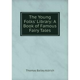 

Книга The Young Folks' Library: A Book of Famous Fairy Tales
