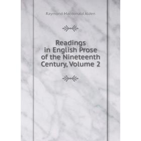 

Книга Readings in English Prose of the Nineteenth Century, Volume 2