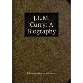 

Книга J.L.M. Curry: A Biography