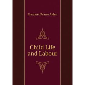 

Книга Child Life and Labour