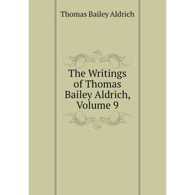 

Книга The Writings of Thomas Bailey Aldrich, Volume 9