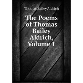 

Книга The Poems of Thomas Bailey Aldrich, Volume 1