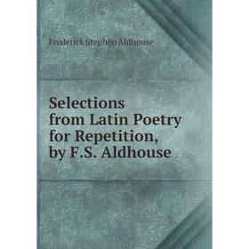 

Книга Selections from Latin Poetry for Repetition, by F.S. Aldhouse