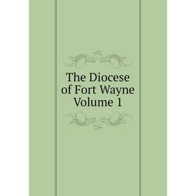 

Книга The Diocese of Fort Wayne Volume 1