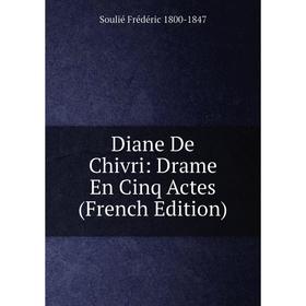 

Книга Diane De Chivri: Drame En Cinq Actes (French Edition)