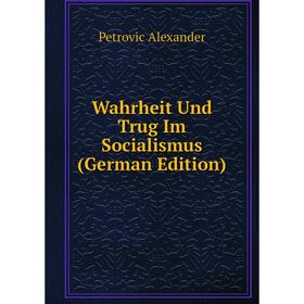 

Книга Wahrheit Und Trug Im Socialismus (German Edition)