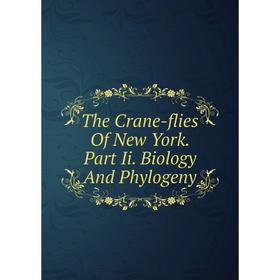 

Книга The Crane-flies Of New York. Part Ii. Biology And Phylogeny