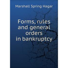 

Книга Forms, rules and general orders in bankruptcy
