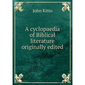 

Книга A cyclopaedia of Biblical literature originally edited