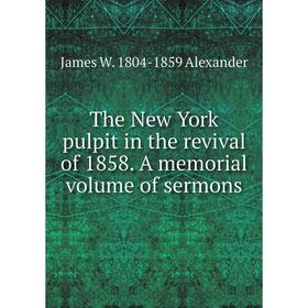 

Книга The New York pulpit in the revival of 1858. A memorial volume of sermons