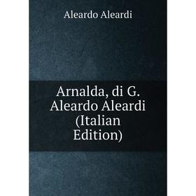 

Книга Arnalda, di G. Aleardo Aleardi (Italian Edition)