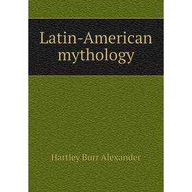 

Книга Latin-American mythology