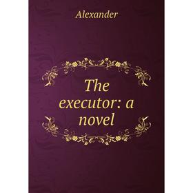

Книга The executor: a novel