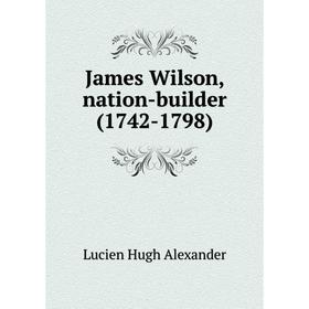 

Книга James Wilson, nation-builder (1742-1798)