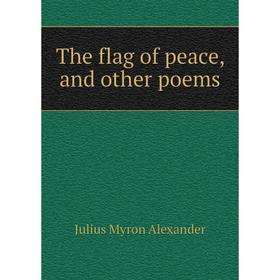 

Книга The flag of peace, and other poems