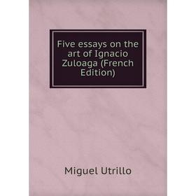 

Книга Five essays on the art of Ignacio Zuloaga (French Edition)