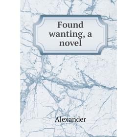 

Книга Found wanting, a novel