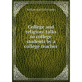 

Книга College and religion: talks to college students by a college teacher
