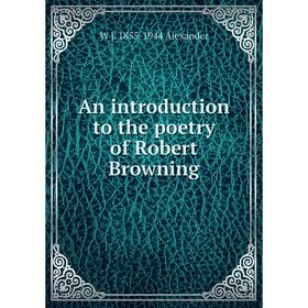

Книга An introduction to the poetry of Robert Browning