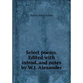 

Книга Select poems. Edited with introd. and notes by W.J. Alexander
