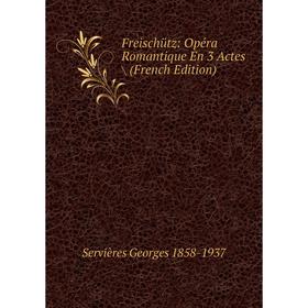 

Книга Freischütz: Opéra Romantique En 3 Actes / (French Edition)