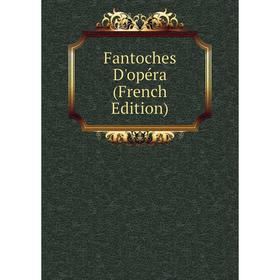 

Книга Fantoches D'opéra (French Edition)