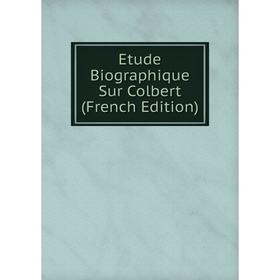 

Книга Etude Biographique Sur Colbert (French Edition)