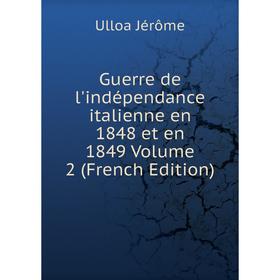 

Книга Guerre de l'indépendance italienne en 1848 et en 1849 Volume 2 (French Edition)