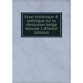 

Книга Essai historique & politique sur la révolution belge Volume 1 (French Edition)