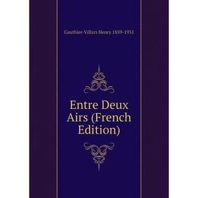 

Книга Entre Deux Airs (French Edition)