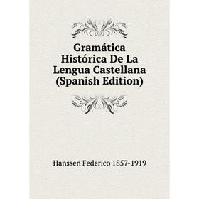 

Книга Gramática Histórica De La Lengua Castellana (Spanish Edition)