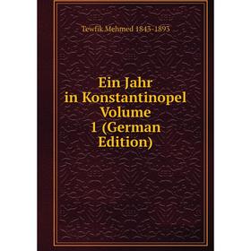 

Книга Ein Jahr in Konstantinopel Volume 1 (German Edition)