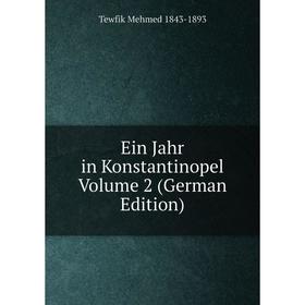 

Книга Ein Jahr in Konstantinopel Volume 2 (German Edition)