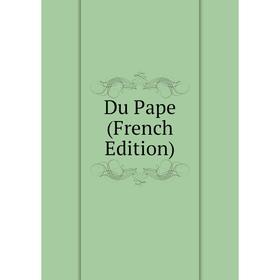 

Книга Du Pape (French Edition)