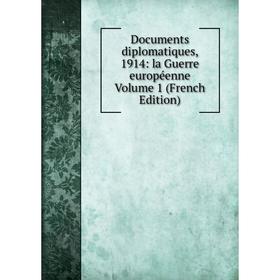 

Книга Documents diplomatiques, 1914: la Guerre européenne Volume 1 (French Edition)