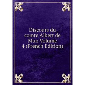 

Книга Discours du comte Albert de Mun Volume 4 (French Edition)